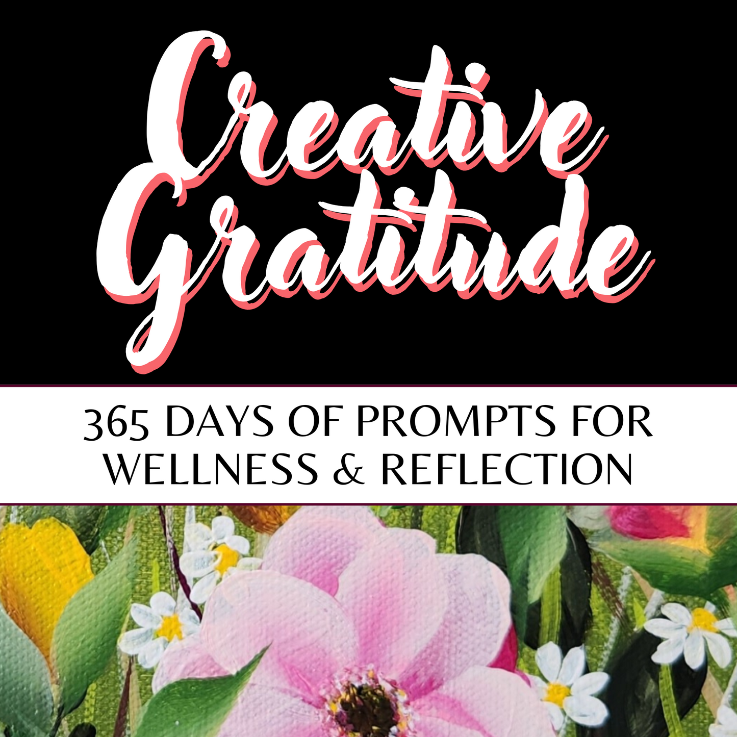 Creative Gratitude: 365 Days of Creative Wellness & Reflection